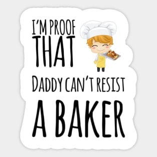 I'm proof that daddy can't resist a baker Sticker